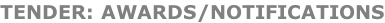 TENDER: AWARDS/NOTIFICATIONS