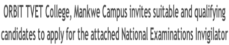 ORBIT TVET College, Mankwe Campus invites suitable and qualifying  candidates to apply for the attached National Examinations Invigilator