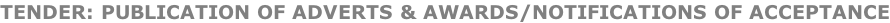 TENDER: PUBLICATION OF ADVERTS & AWARDS/NOTIFICATIONS OF ACCEPTANCE