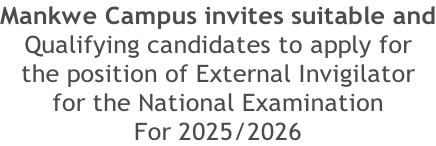 Mankwe Campus invites suitable and Qualifying candidates to apply for  the position of External Invigilator  for the National Examination For 2025/2026